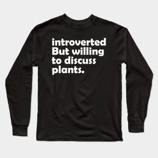 Introverted But Willing To Discuss Plants Long Sleeve T-Shirt